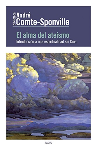 El alma del ateísmo: Introducción a una espiritualidad sin Dios (Biblioteca André Comte-Sponville) von Ediciones Paidós